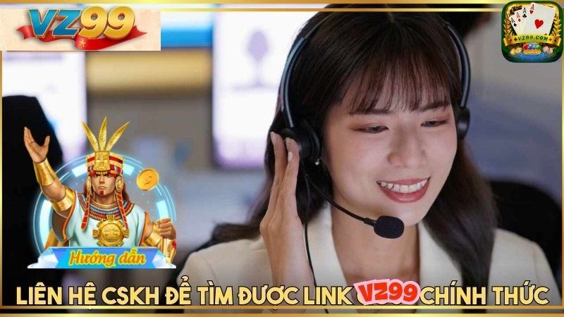 Liên hệ hỗ trợ để nhận link VZ99 chính thức