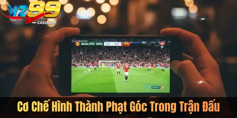 Cơ Chế Hình Thành Phạt Góc Trong Trận Đấu